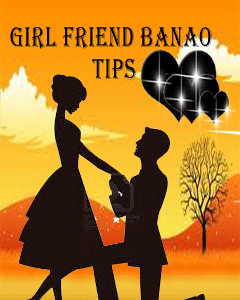 Girl Friend Banao Tips