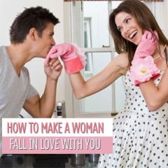 How To Make A Woman Fall in Love With You