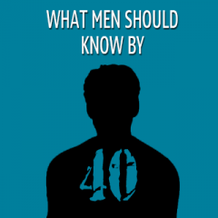 What Men Should Know By 40 S40